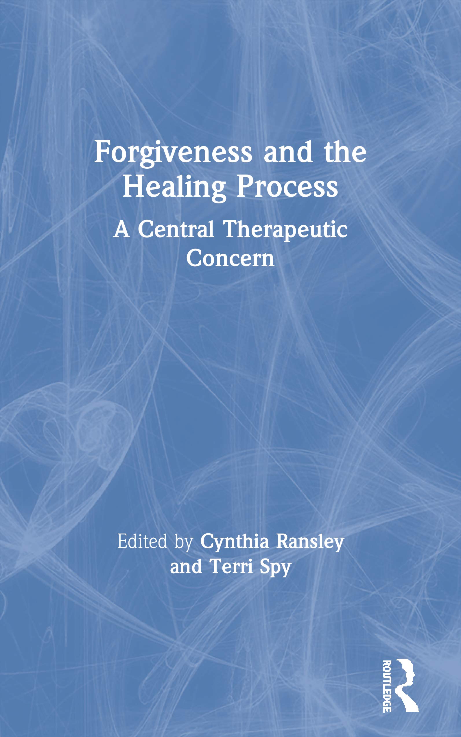 Forgiveness and the Healing Process: A Central Therapeutic Concern