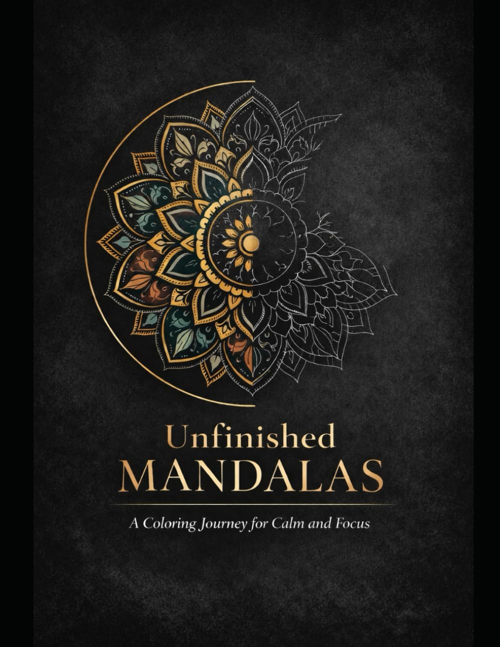 Unfinished Mandalas: A Coloring Journey for Calm and Focus-For Adults