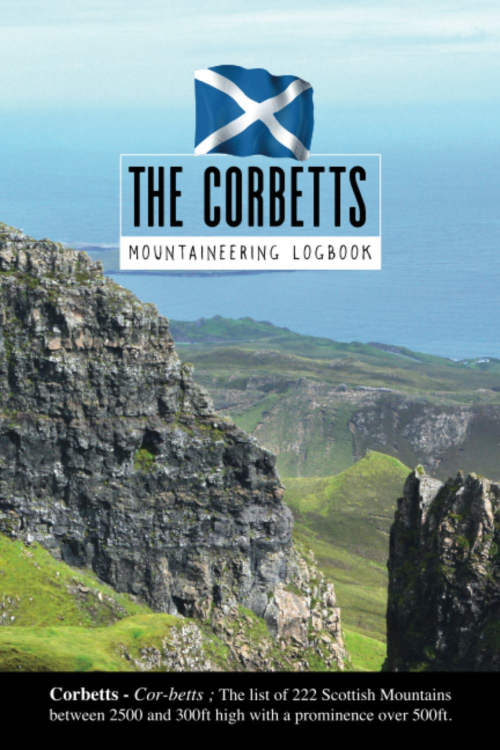 The Corbetts Mountaineering Logbook: Hiking and Walking Journal And Log Book For All 222 of Scotland's Highland Corbett Mountains and Munros