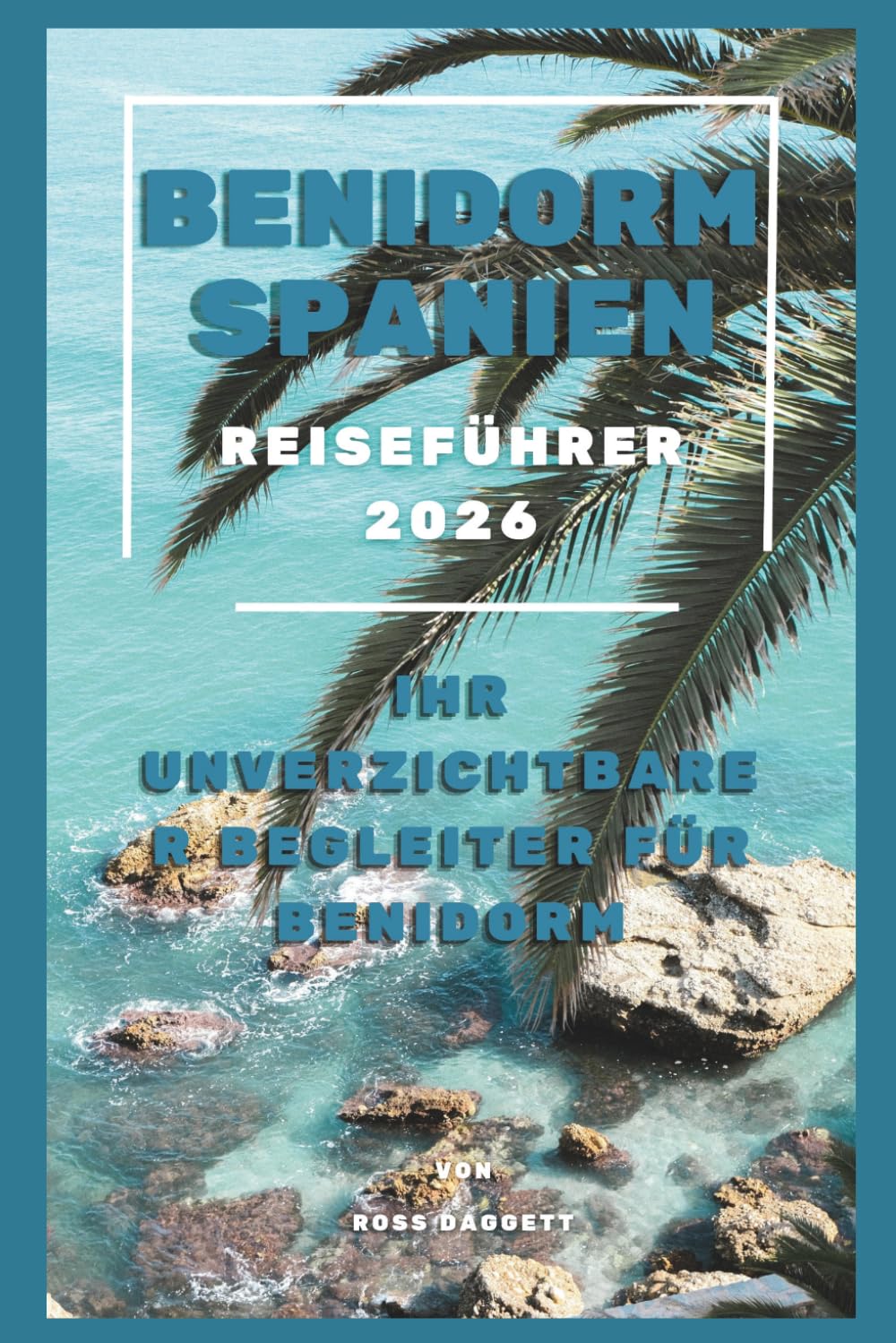 Benidorm Spanien Reiseführer 2026: Ihr unverzichtbarer Begleiter für Benidorm