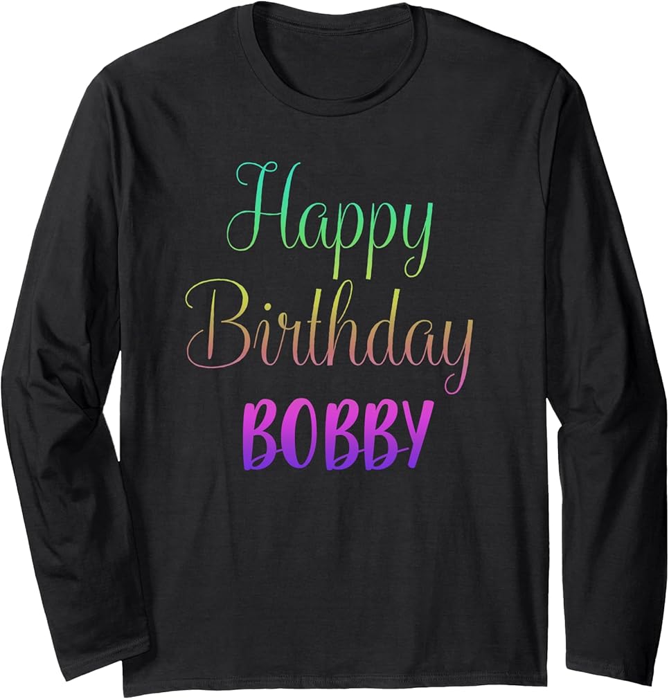 Happy Birthday Bobby Gift Idea Long Sleeve T-Shirt