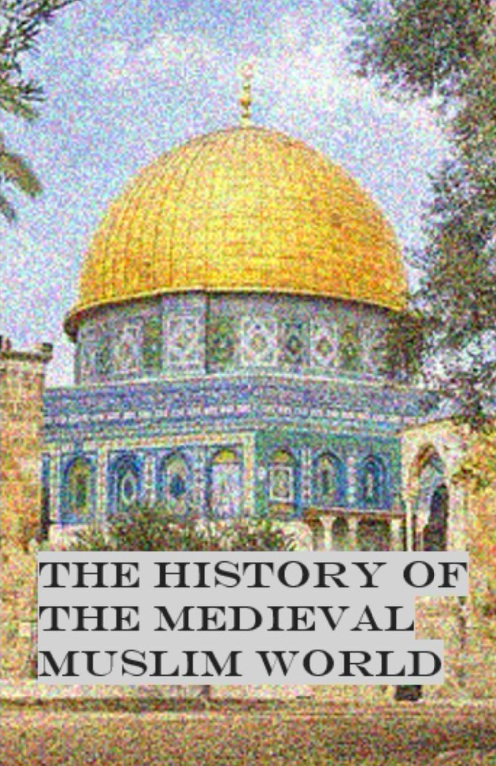 The History of the Medieval Muslim World