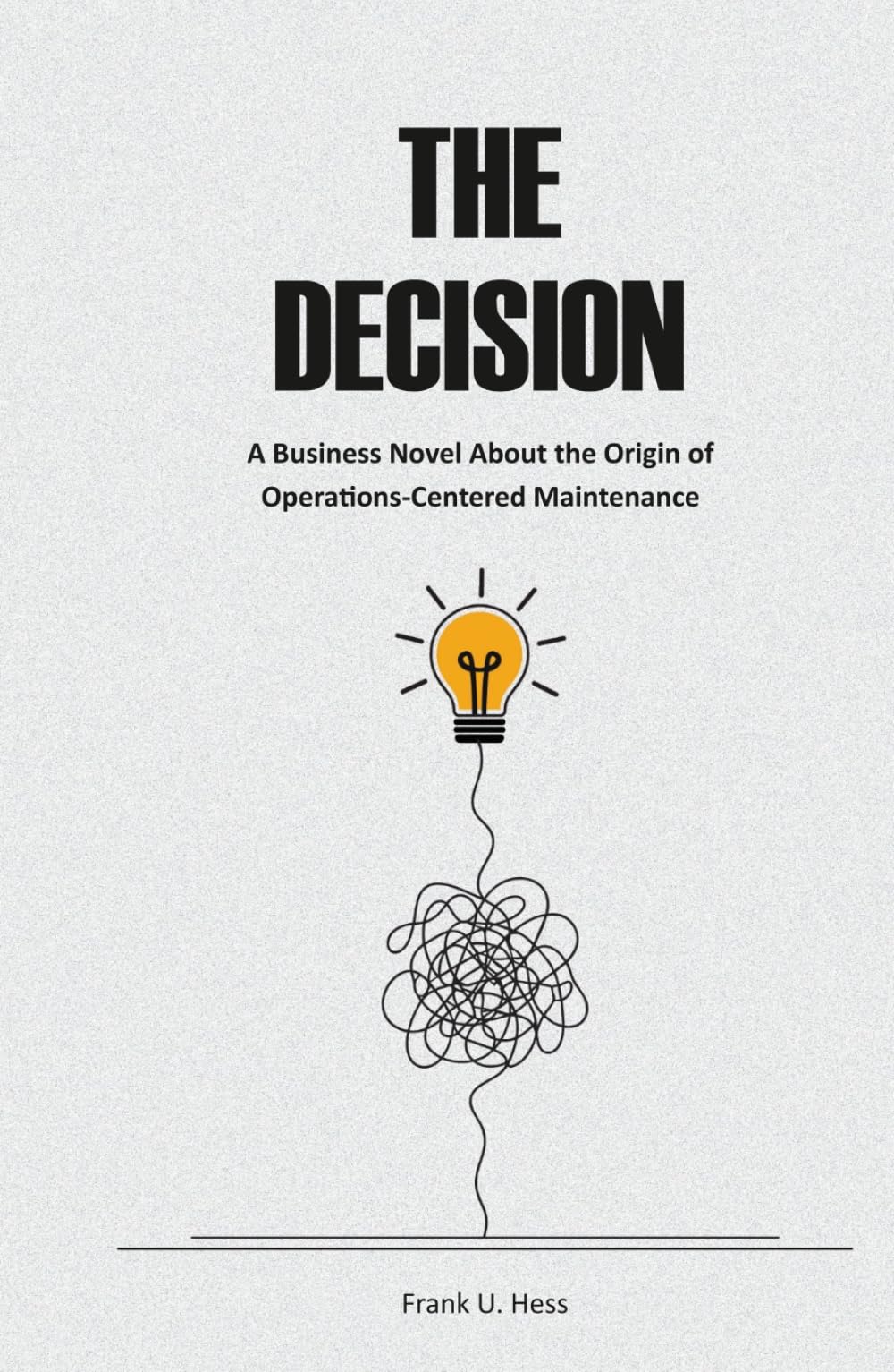 The Decision: A Business Novel About the Origin of Operations-Centered Maintenance.