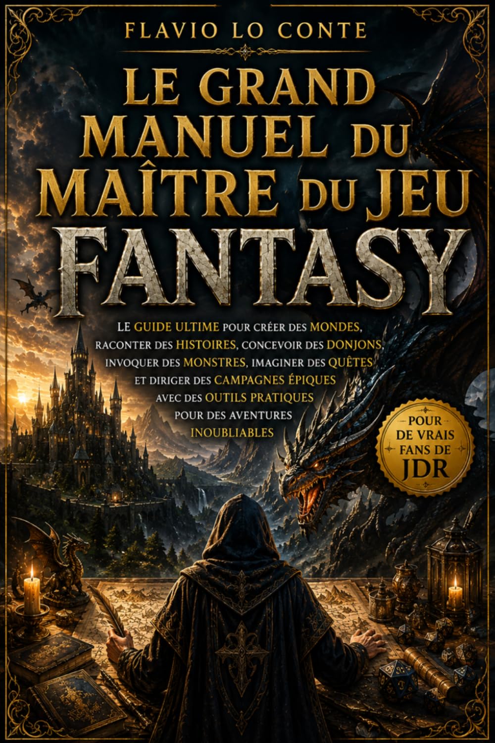 LE GRAND MANUEL DU MAÎTRE DU JEU FANTASY: Le Guide Ultime pour les Maîtres de Jeux de Rôle : Création d’Univers, Narration, Donjons, Monstres, Quêtes, Campagnes Épiques et Outils Pratiques