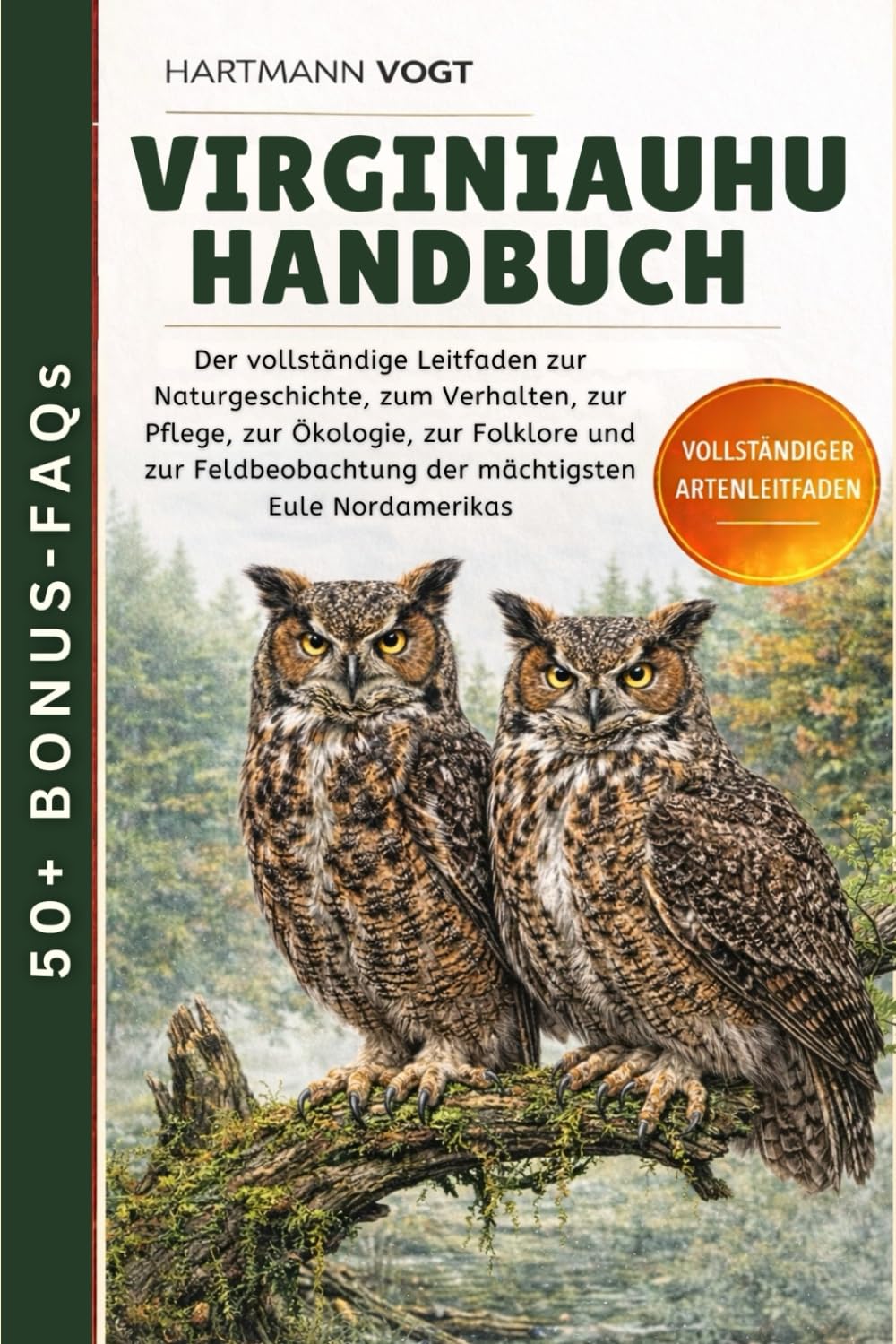 VIRGINIAUHU-HANDBUCH: Der vollständige Leitfaden zur Naturgeschichte, zum Verhalten, zur Pflege, zur Ökologie, zur Folklore und zur Feldbeobachtung der mächtigsten Eule Nordamerikas