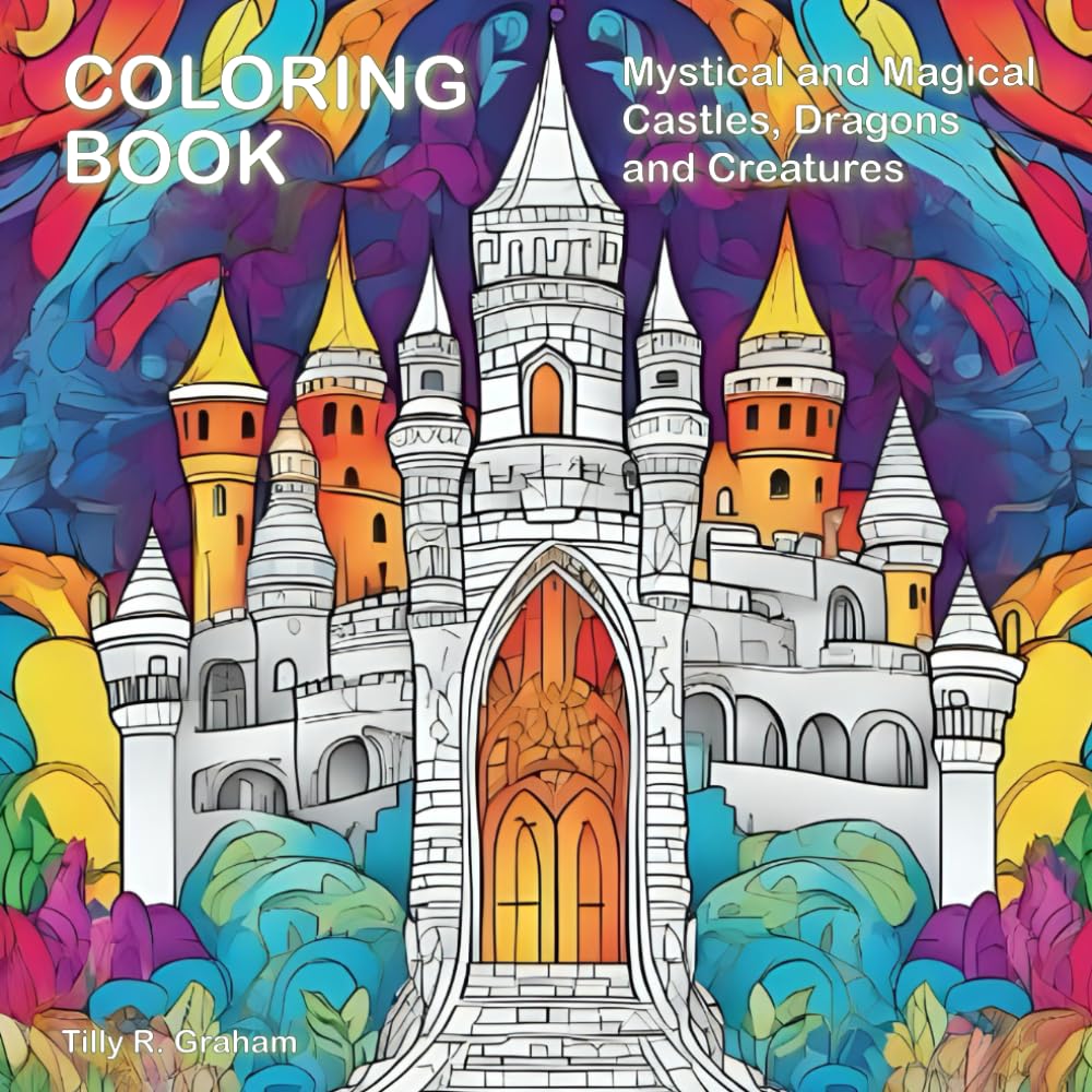 Mystical and Magical Castles, Dragons and Creatures: Adult Coloring Book For Mind Clarity. Relax, unwind and destress with this beautiful coloring book. Great gift.