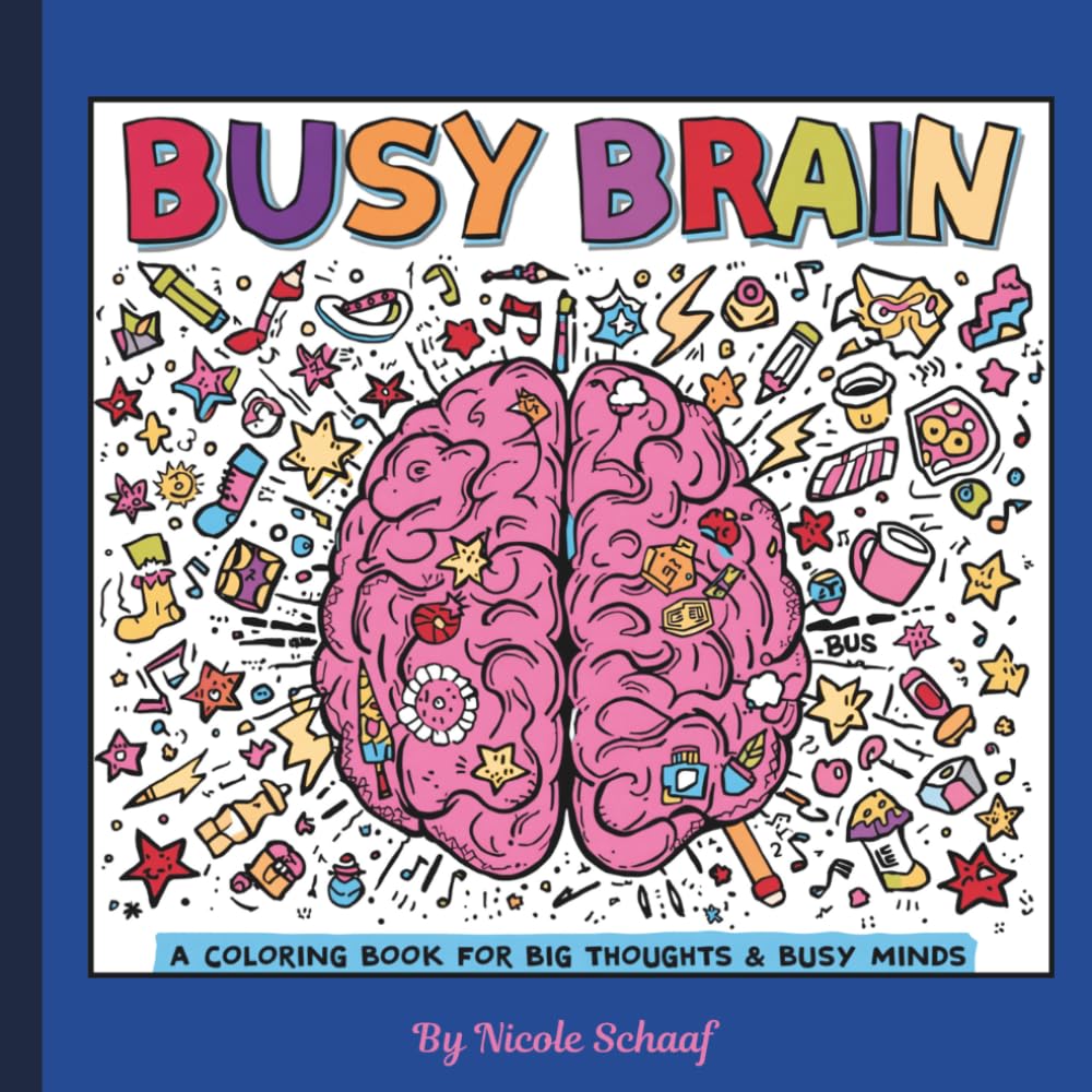 Busy Brain - A Coloring Book for Big Thoughts and Busy Minds: Color Your Way Through the Chaos: For Busy ADHD Minds