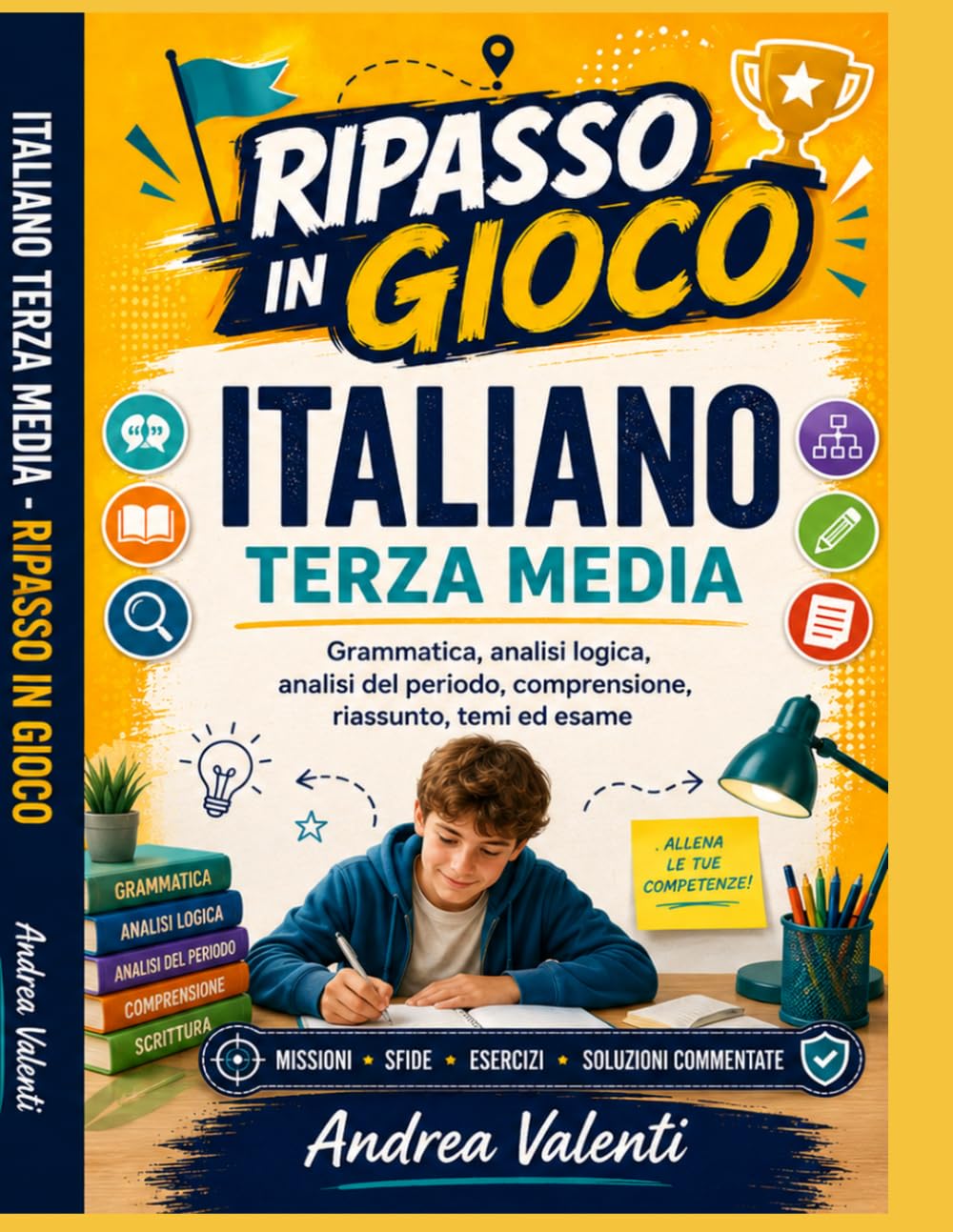 Italiano Terza Media - Ripasso in Gioco: Grammatica, analisi logica, analisi del periodo, comprensione, riassunto, temi ed esame con missioni, sfide, esercizi e soluzioni commentate