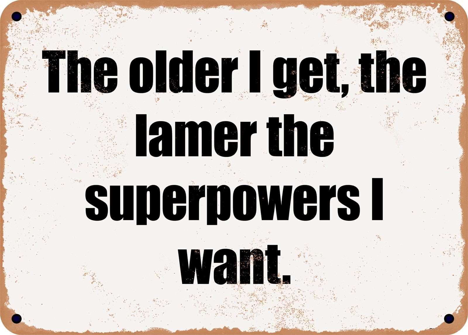 Miaomansenstore Metal Sign - The Older I Get, The Lamer The Superpowers I Want Home Decor