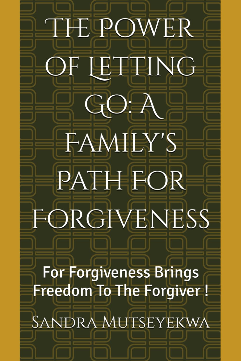 The Power of Letting Go: A Family's Path For Forgiveness: For Forgiveness Brings Freedom To The Forgiver !