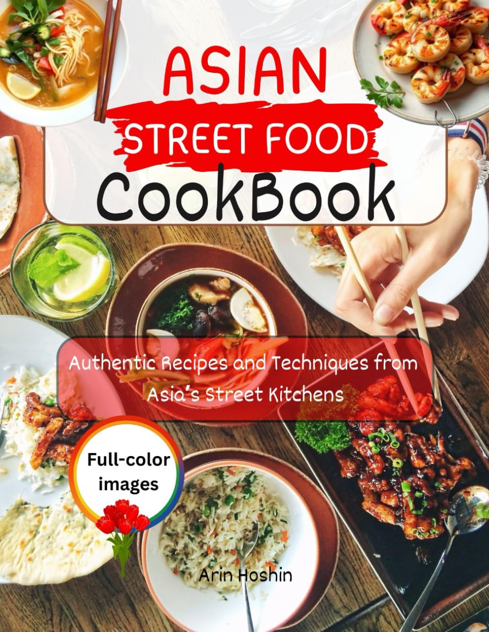 Asian Street Food Cookbook: Authentic Recipes and Techniques from Asia’s Street Kitchens
