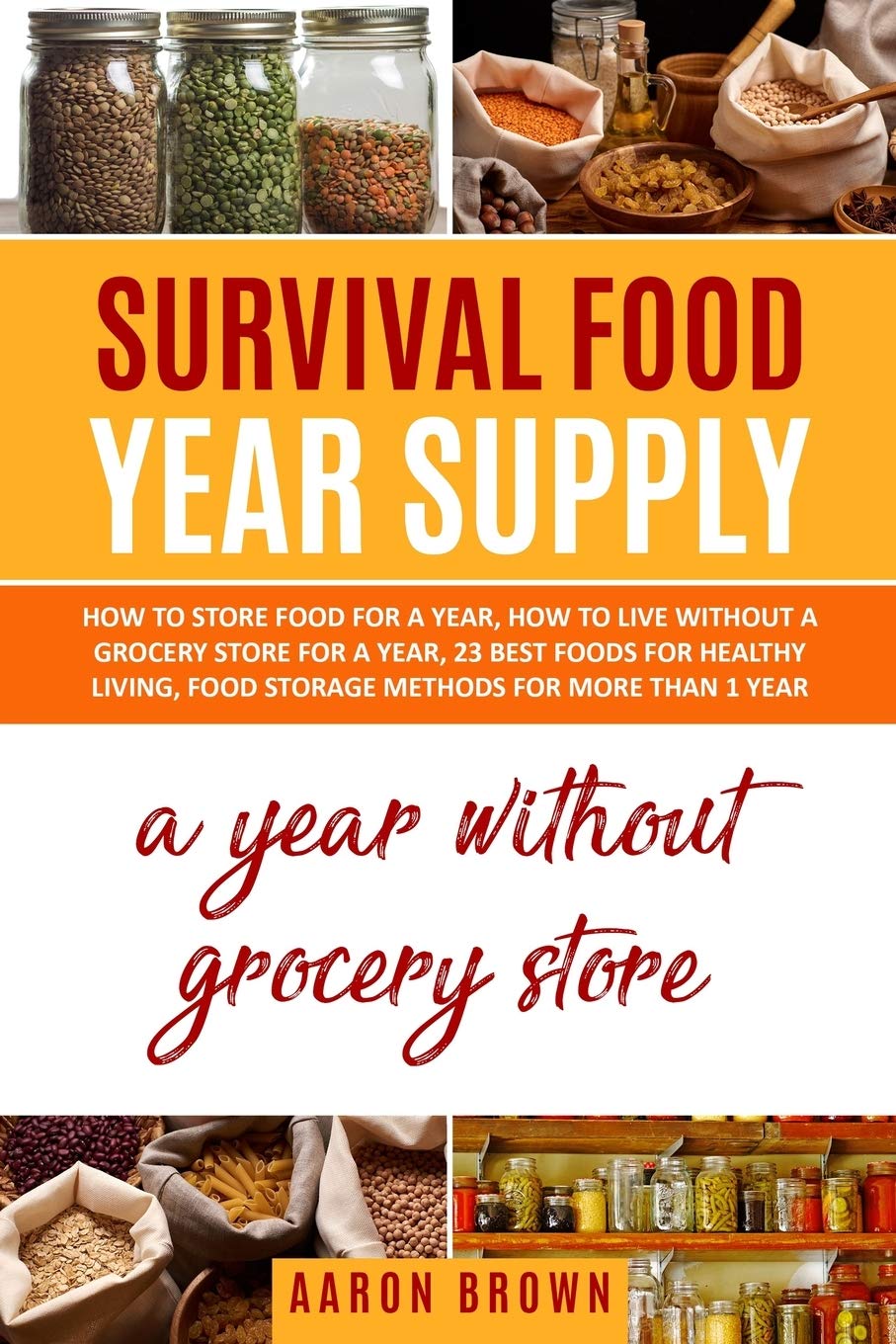 survival food year supply: How to store food for a year, how to live without a grocery store for a year, 23 best foods for healthy living, food