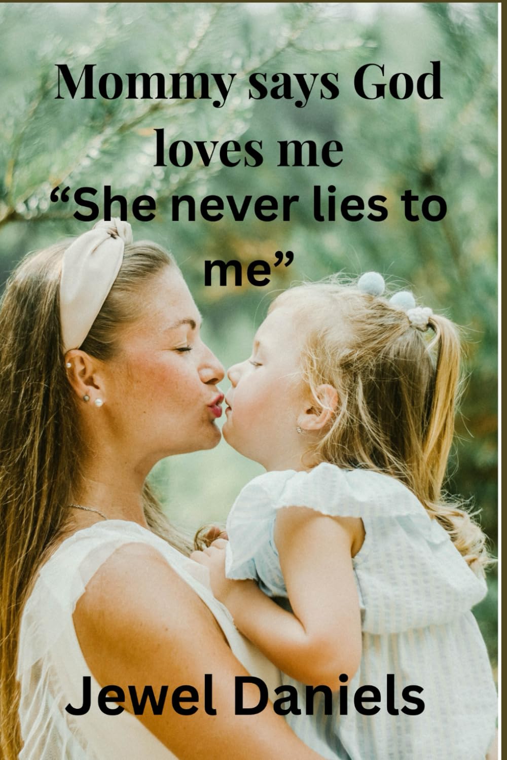 Mommy says God loves me: She never lies to me