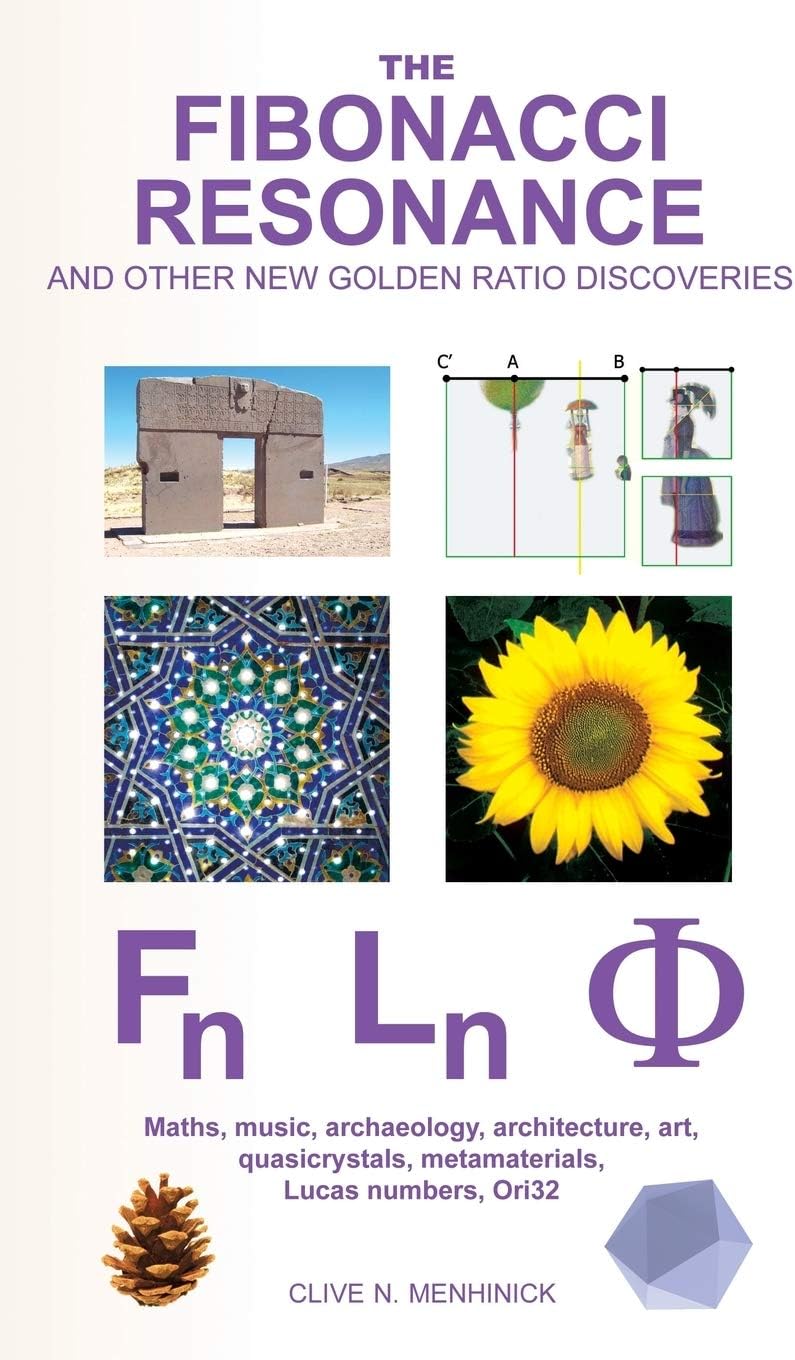 The Fibonacci Resonance and Other New Golden Ratio Discoveries: Maths, Music, Archaeology, Architecture, Art, Quasicrystals, Metamaterials, Lucas ... (ORI32 Geometry & Crypto-Chromatology Series)