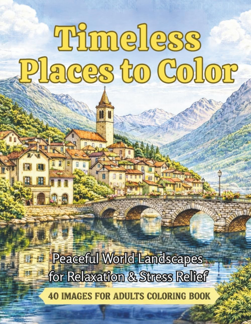 Timeless Places To Color - Peaceful World Landscapes for Relaxation & Stress Relief: 40 Beautiful World Landscapes for Relaxation, Mindfulness, & ... Most Serene Places | Large Print 8.5" x 11"