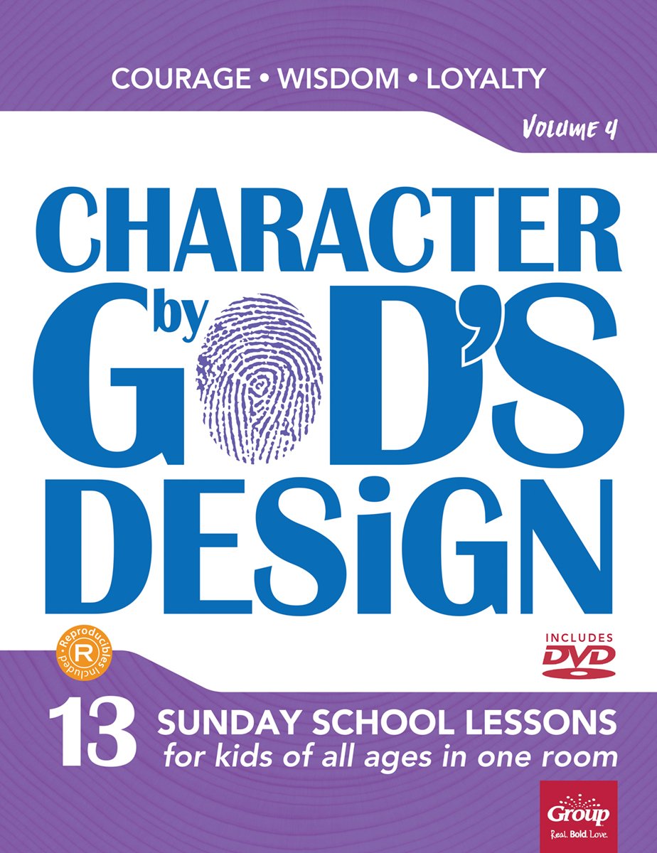 Character by God's Design: Volume 4: 13 Lessons on Courage, Wisdom and Loyalty (Volume 4)