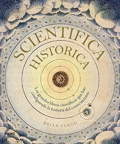 Scientifica Historica: Los Grandes Libros Cientificos Que Han Configur