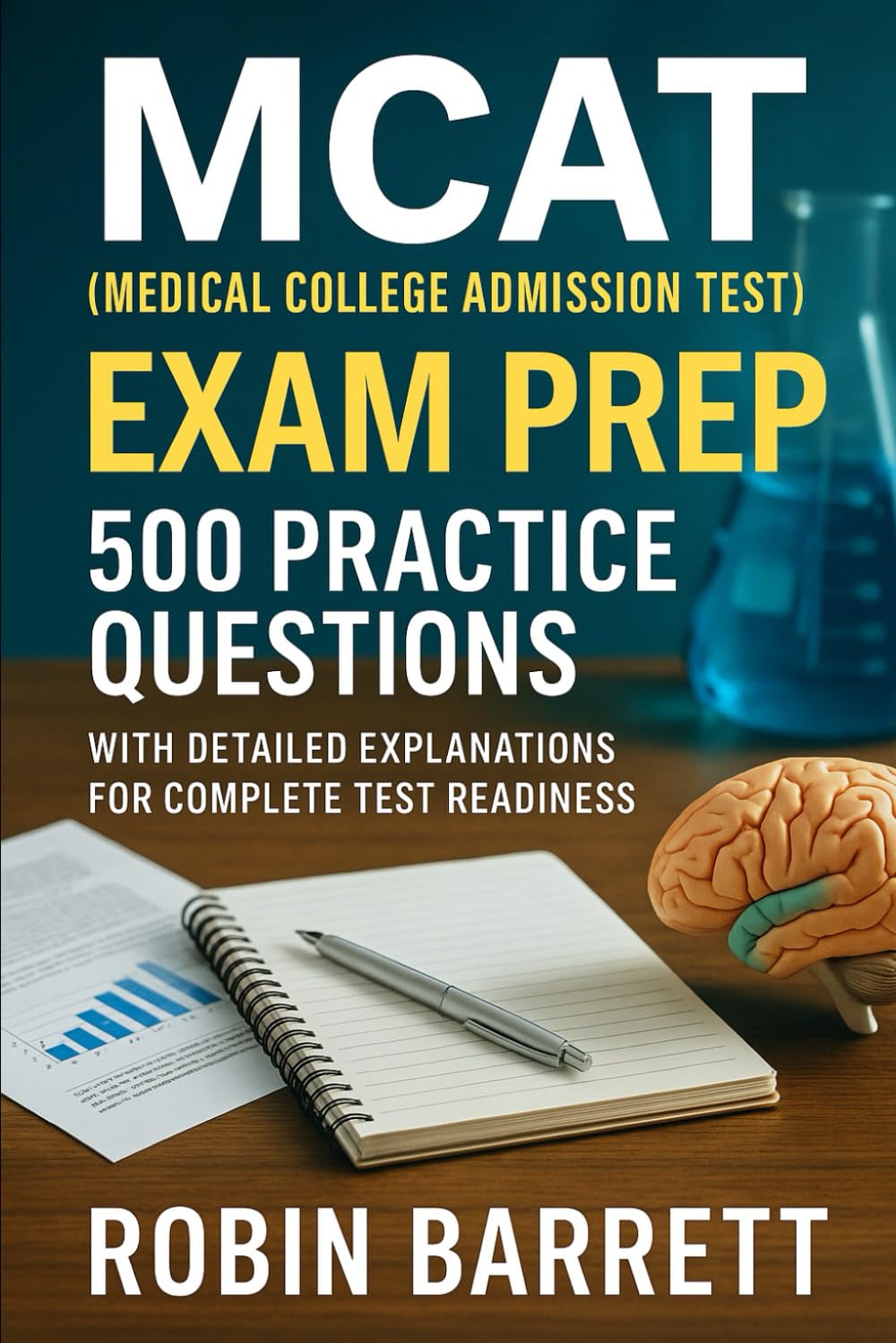 MCAT (Medical College Admission Test) Exam Prep: 500 Practice Questions with Detailed Explanations for Complete Test Readiness