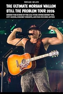 THE ULTIMATE MORGAN WALLEM STILL THE PROBLEM TOUR : Behind The Scenes Of The 2026 Tour Offers Expert Tips, City Guides, Concert Insights, And Fan-Focused Advice