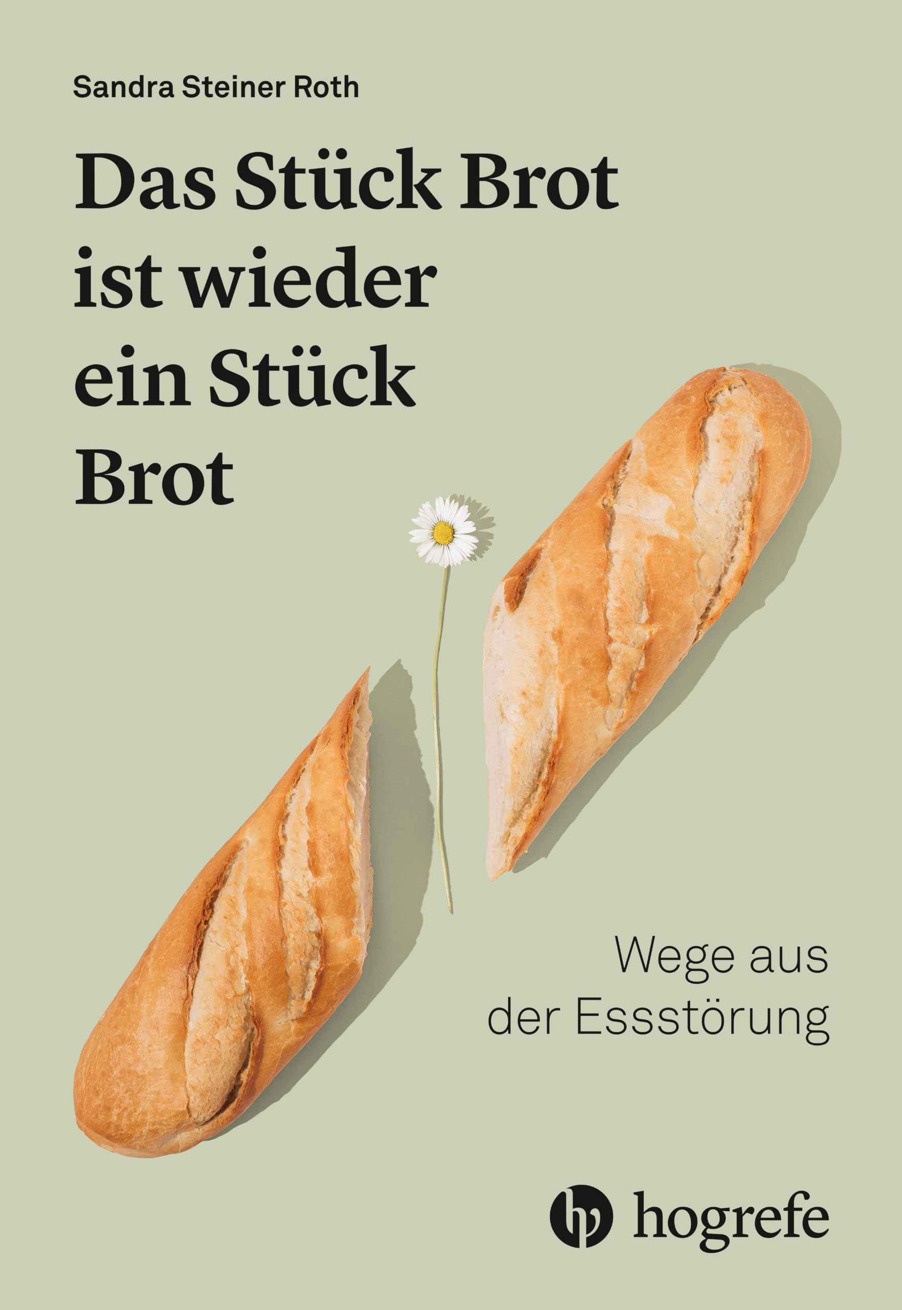 Das Stück Brot ist wieder ein Stück Brot: Wege aus der Essstörung