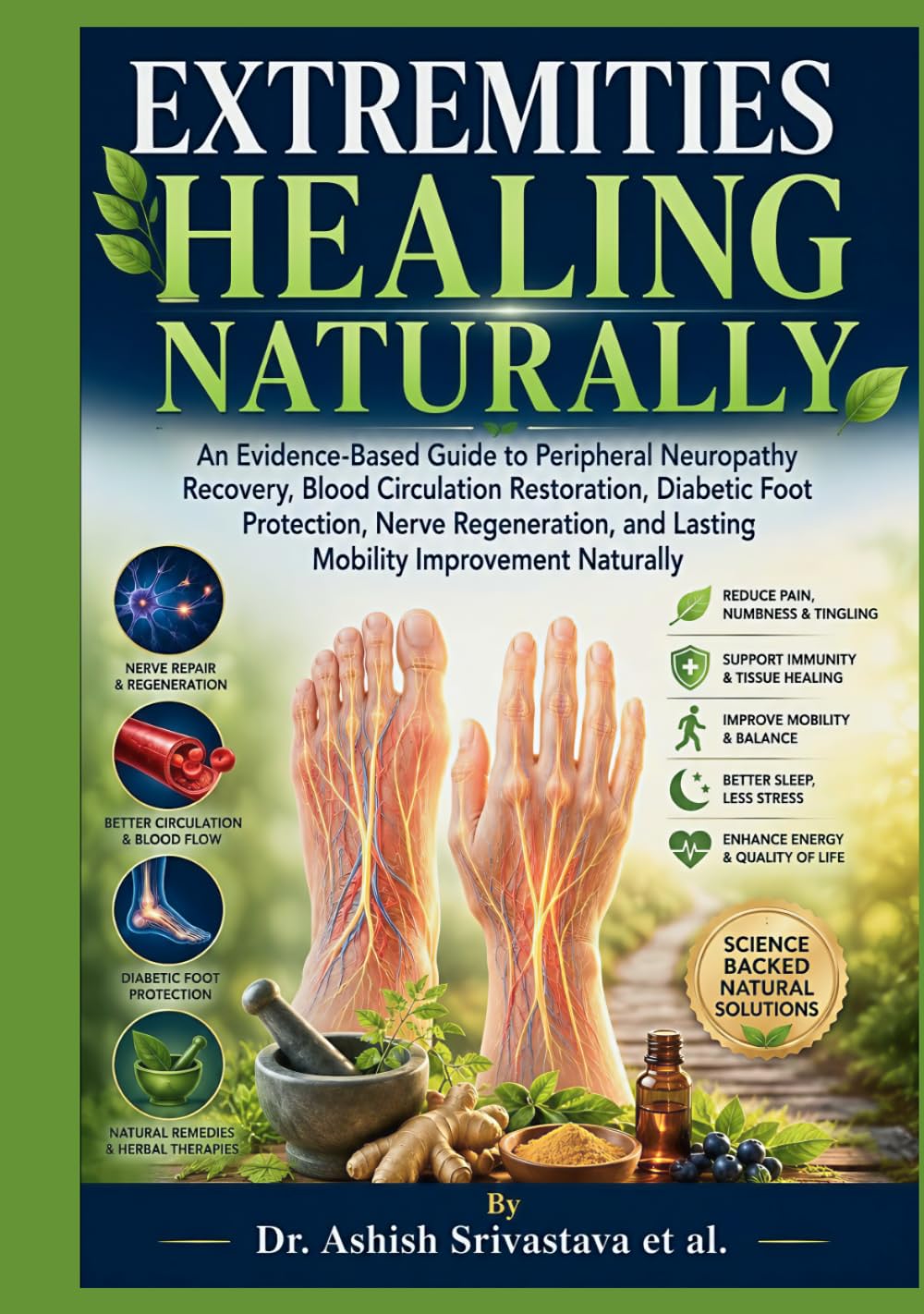 Extremities Healing Naturally: An Evidence-Based Guide to Peripheral Neuropathy Recovery, Blood Circulation Restoration, Diabetic Foot Protection, Nerve Regeneration, & Lasting Mobility Improvement