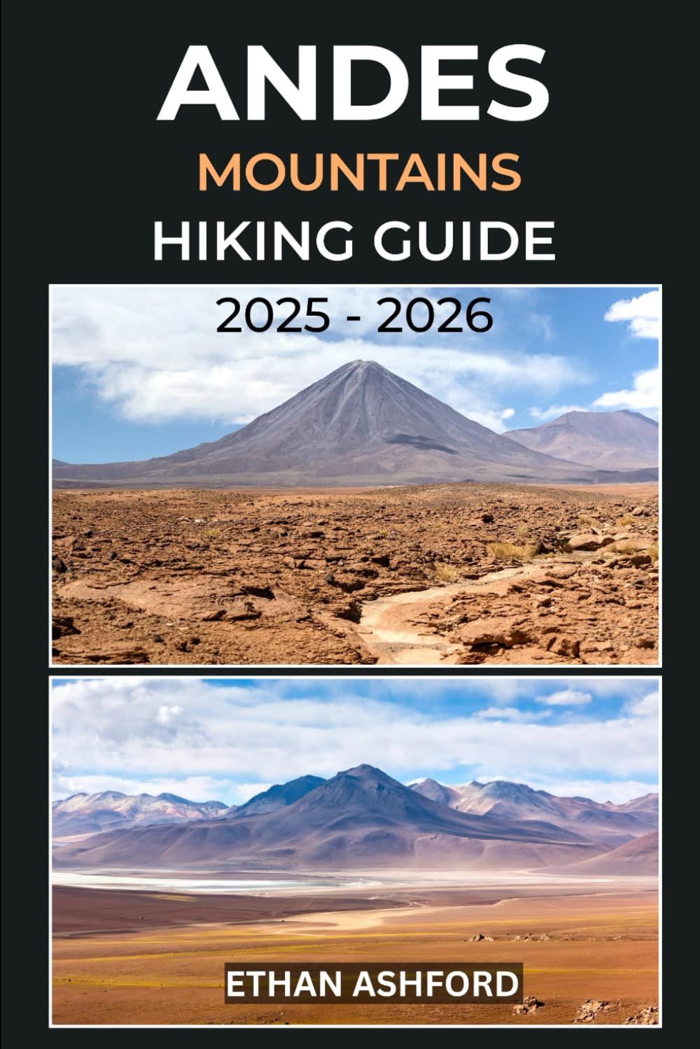 ANDES MOUNTAINS HIKING GUIDE 2025 – 2026: The Ultimate Guide to Exploring South America’s Legendary Peaks (The Explorer’s Footpath Series)