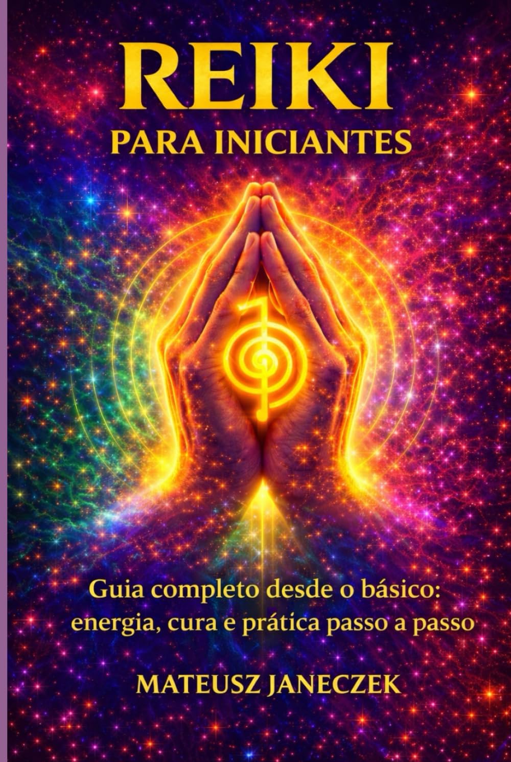 Reiki para iniciantes – Guia completo desde o básico energia, cura e prática passo a passo
