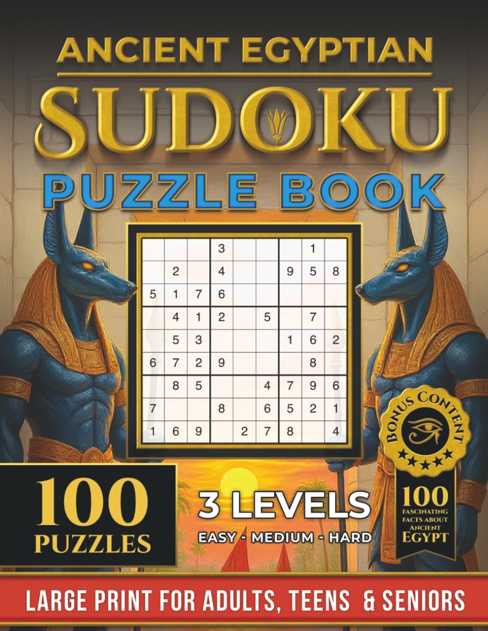 Ancient Egyptian Themed Sudoku Puzzle Book: 100 Easy, Medium, and Hard Puzzles with Solutions for Adults, Teens, and Seniors + Bonus 100 Amazing Facts about Ancient Egypt