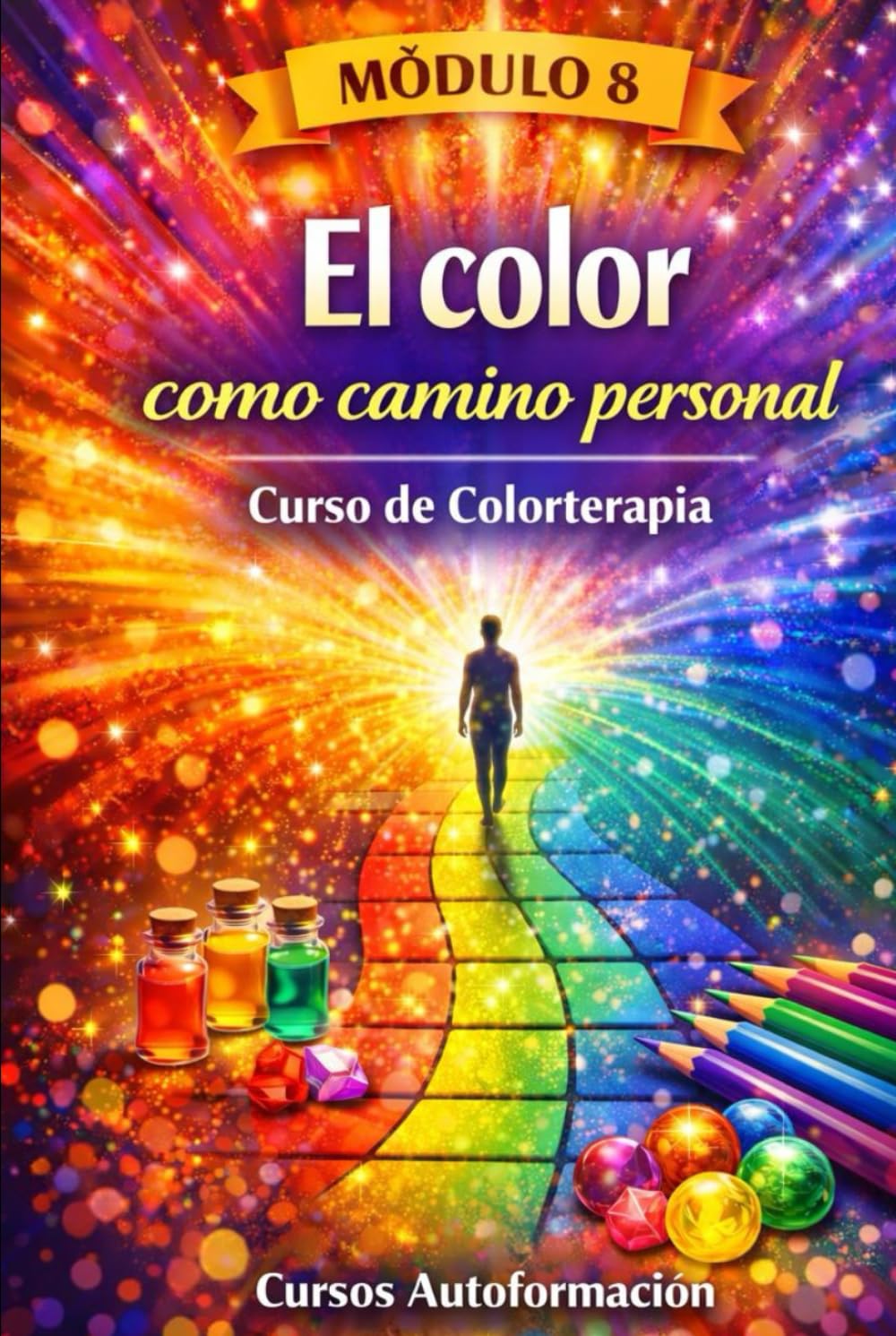 Curso de Colorterapia: Módulo 8 - El color como camino personal (Curso de Colorterapia: Formación práctica, emocional y profesional en el lenguaje sanador del color)