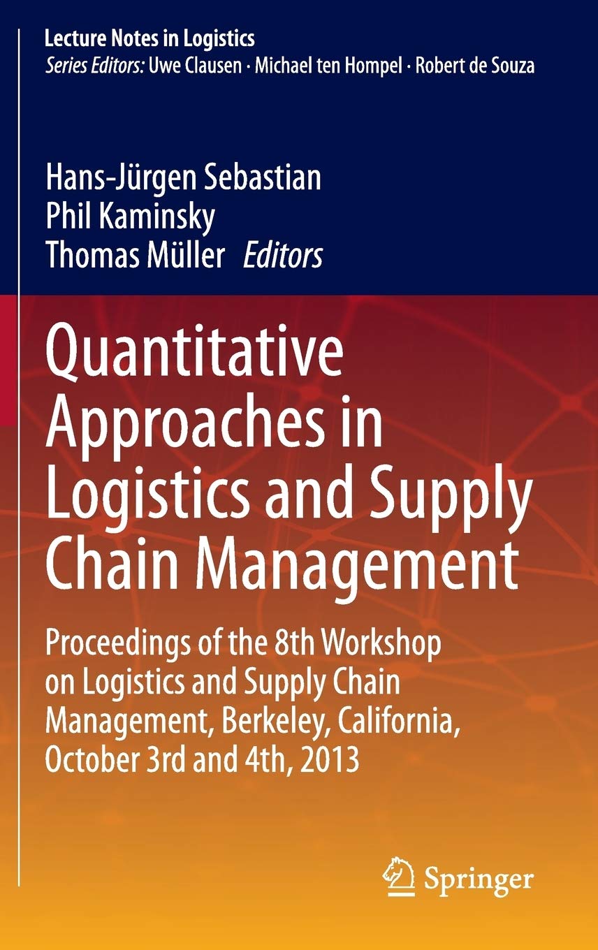 Quantitative Approaches in Logistics and Supply Ch: Proceedings of the 8th Workshop on Logistics and S