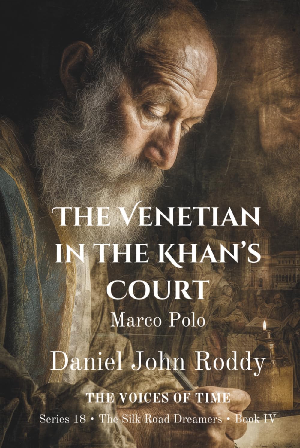 The Venetian in the Khan's Court: Marco Polo (Series 18: The Silk Road Dreamers)