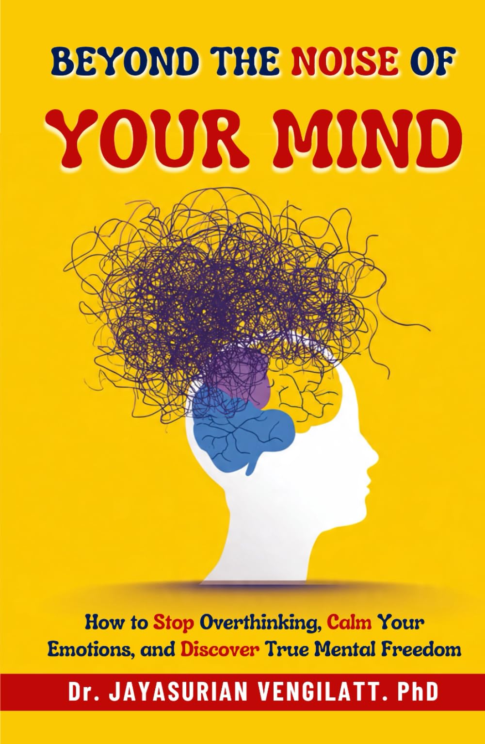 Beyond the Noise of Your Mind: How to Stop Overthinking, Calm Your Emotions, and Discover True Mental Freedom (THE LIFELONG INNER POWER SERIES)