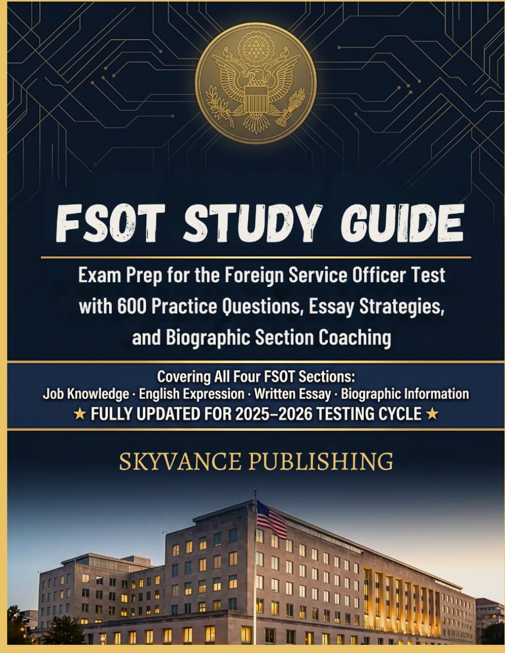 FSOT STUDY GUIDE: Exam Prep for the Foreign Service Officer Test with 600 Practice Questions, Essay Strategies, and Biographic Section Coaching