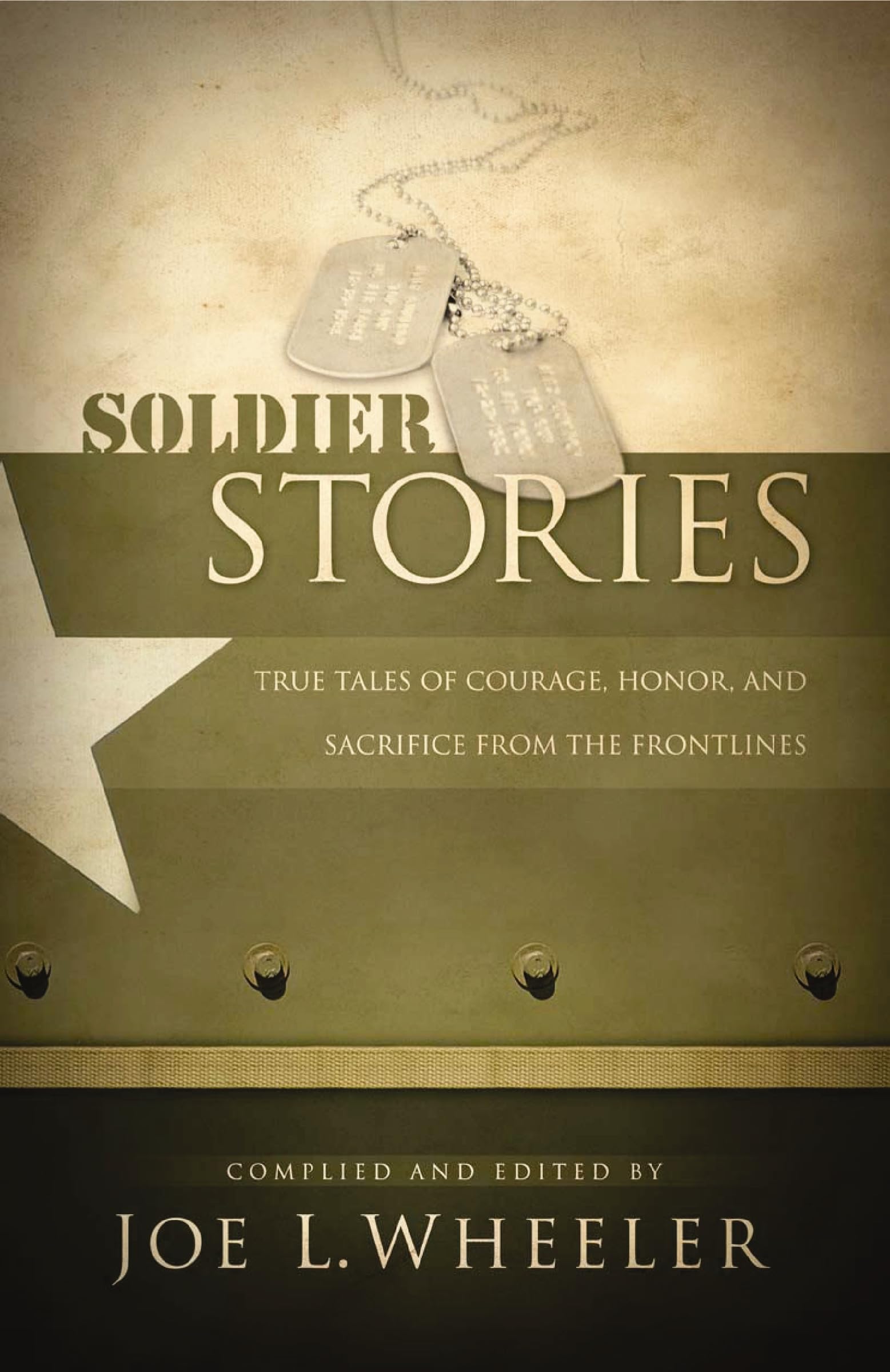 Soldier Stories: True Tales of Courage, Honor, and Sacrifice from the Frontlines