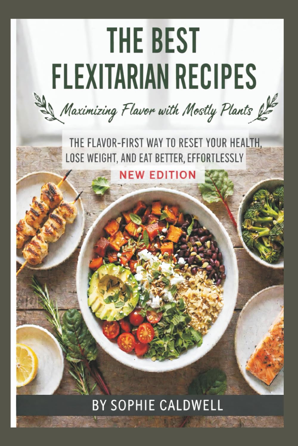 THE BEST FLEXITARIAN RECIPES: The Flavor-First Way to Reset Your Health, Lose Weight, and Eat Better, Effortlessly [ New Edition}