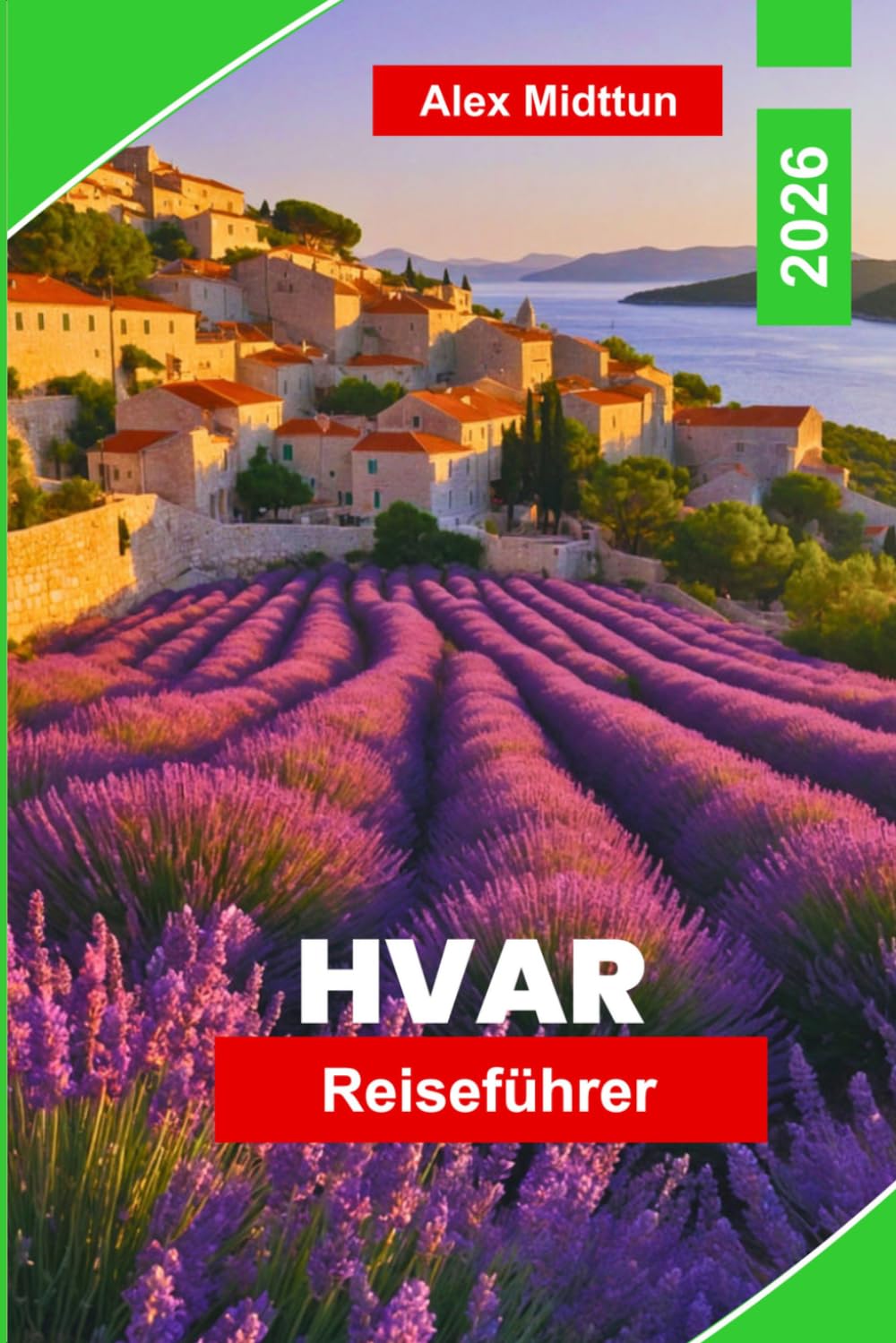 Hvar Reiseführer 2026: Entdecken Sie Adriastrände, historische Straßen, das Nachtleben der Insel, lokale Küche und praktische Tipps für Ihren Kroatien-Urlaub