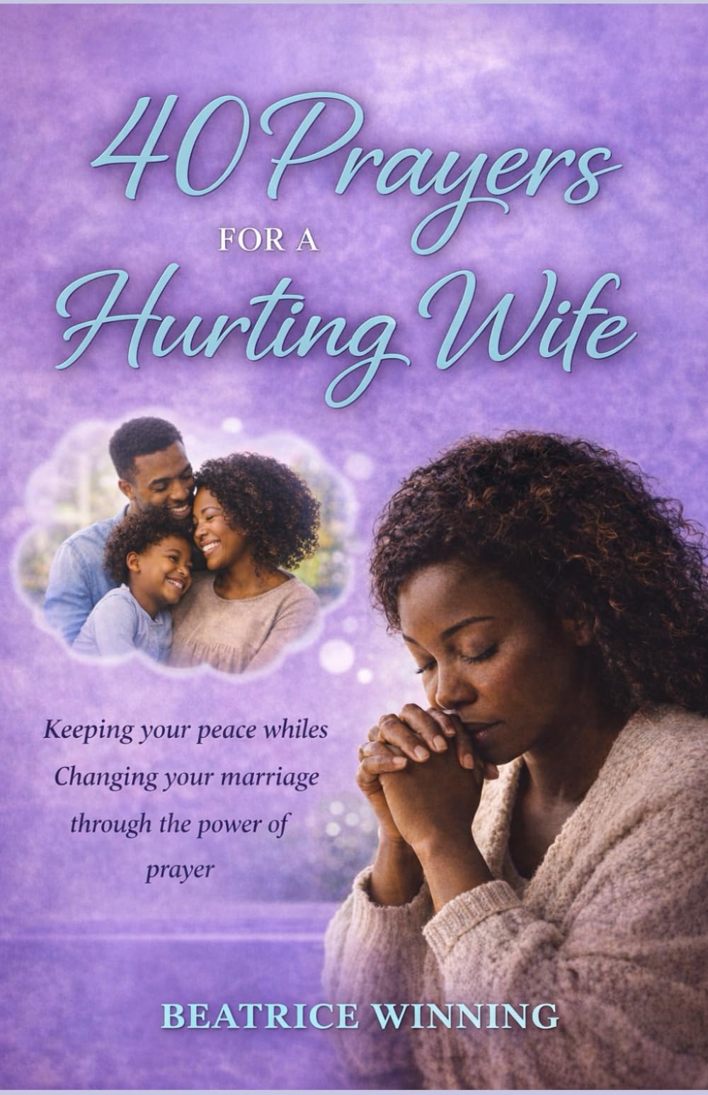 40 prayers for a hurting wife: Keeping your peace whiles Changing your marriage through the power of prayer.