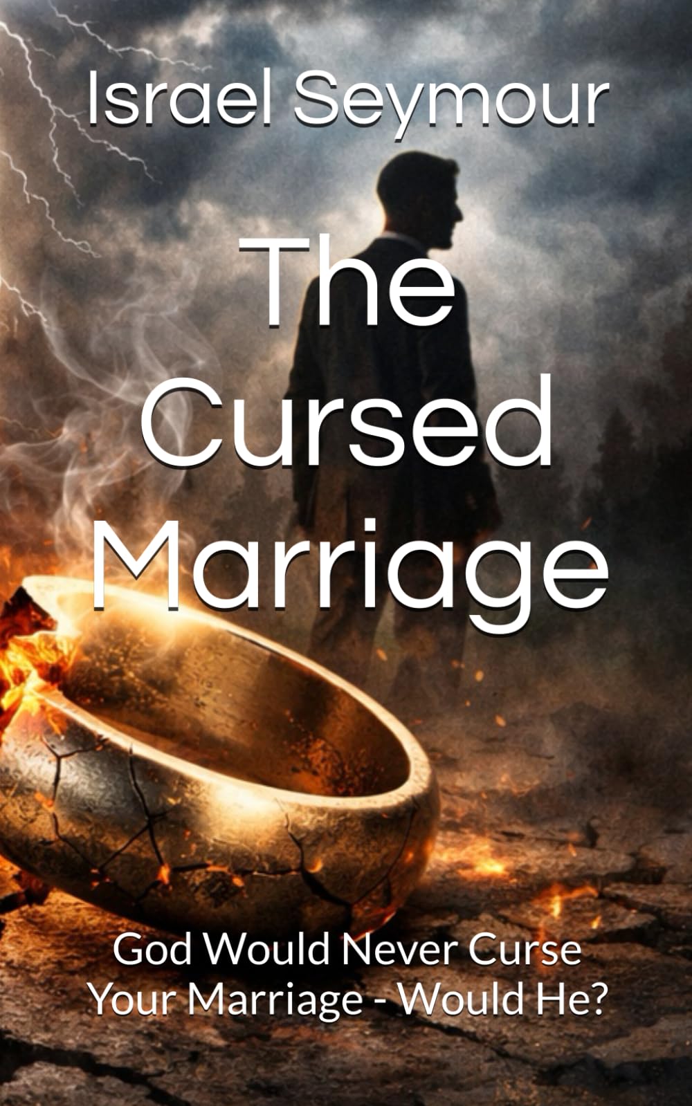 The Cursed Marriage: God Would Never Curse Your Marriage - Would He?