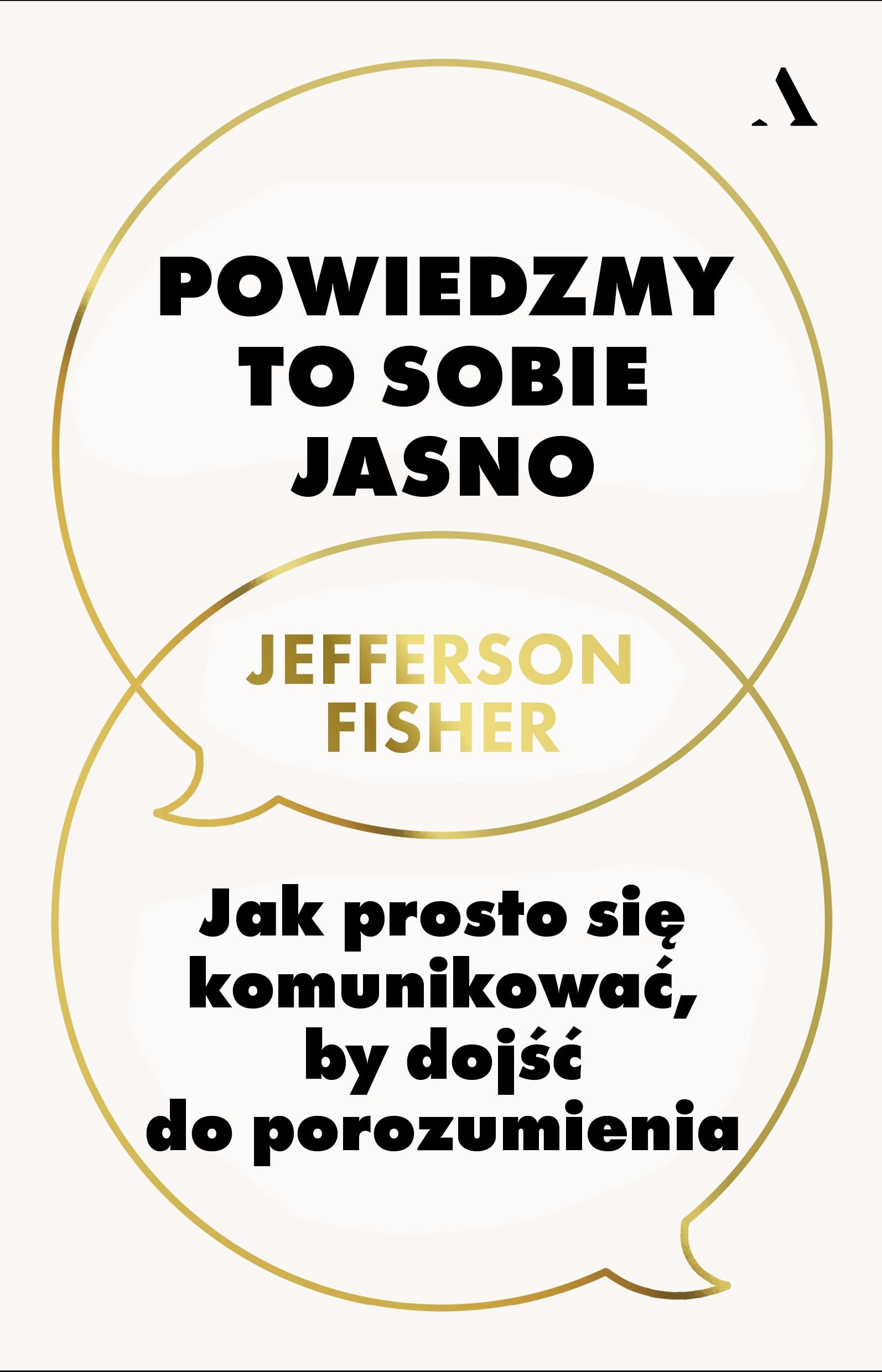 Powiedzmy to sobie jasno.: Jak prosto się komunikować, by dojść do porozumienia