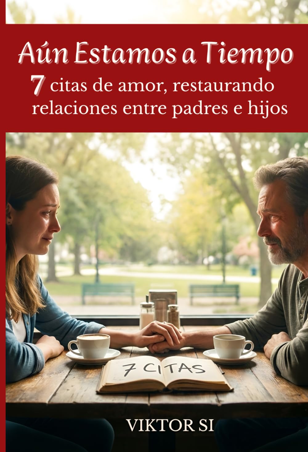 Aún Estamos a Tiempo: 7 Citas para Restaurar el Corazón entre Padres e Hijos