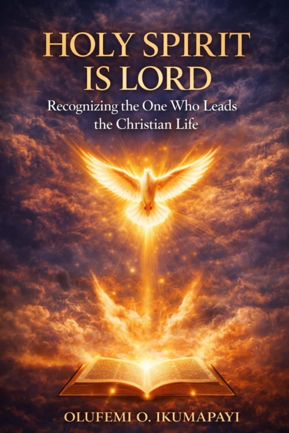 Holy Spirit is Lord: Recognizing the One Who Leads the Christian Life