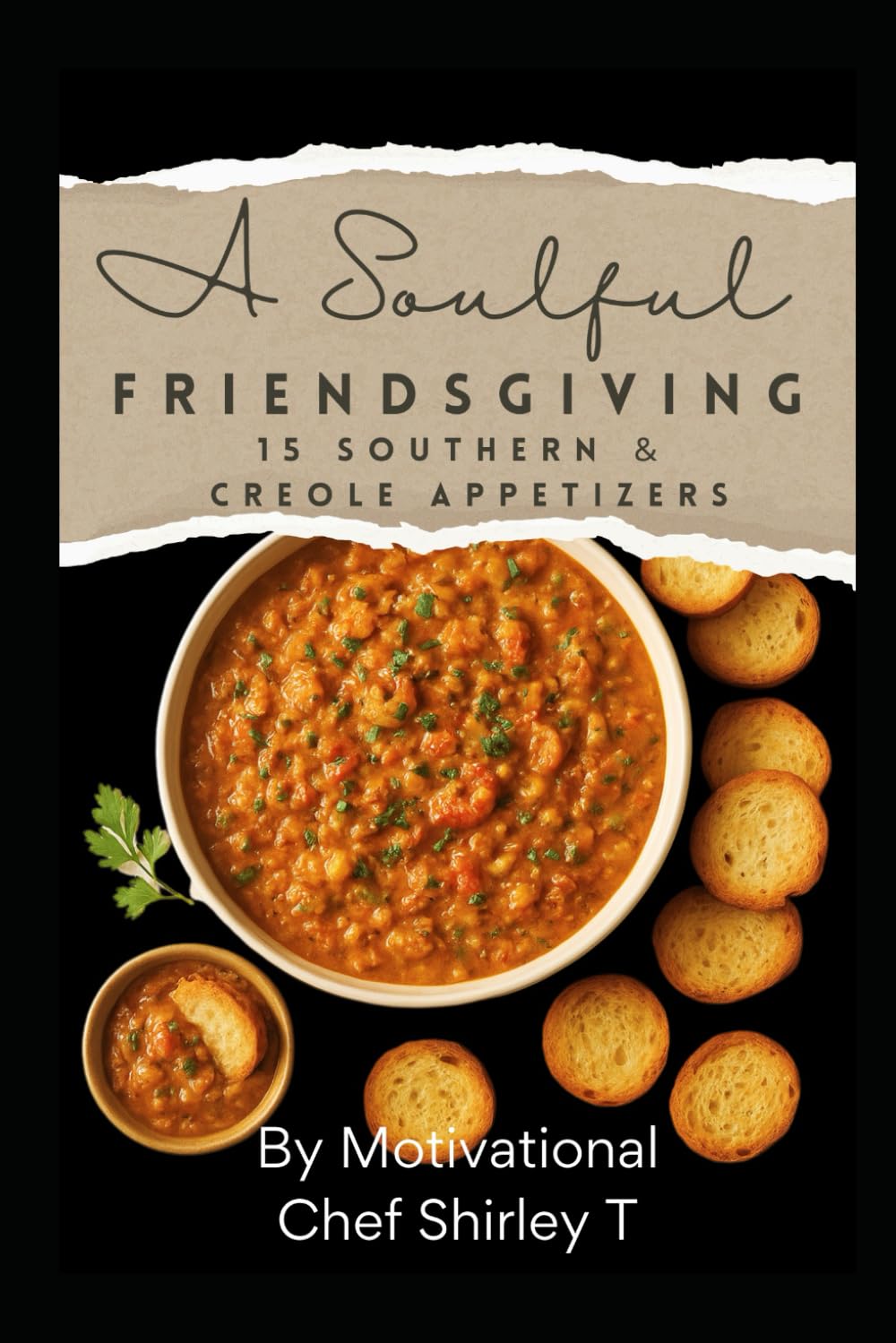 A Soulful Friendsgiving:15 Southern & Creole Appetizers: Friendsgiving Appetizer Cookbook