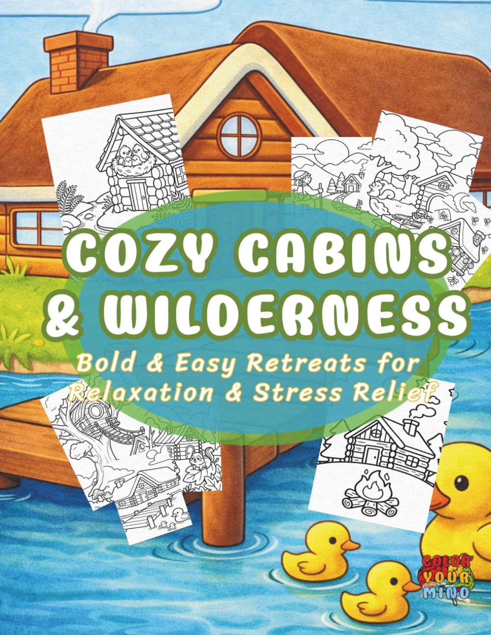 Cozy Cabins & Wilderness: Bold & Easy Retreats for Relaxation & Stress Relief (Cozy Worlds)