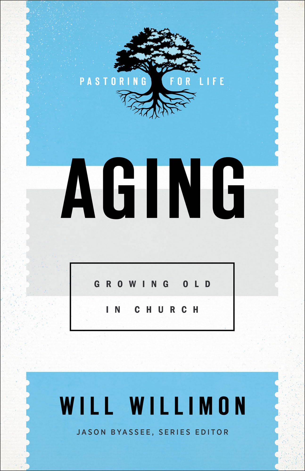 Aging: Growing Old in Church (Pastoring for Life: Theological Wisdom for Ministering Well)