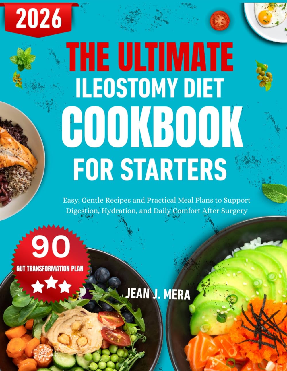 The Ultimate Ileostomy Diet Cookbook For Starters: Easy, Gentle Recipes and Practical Meal Plans to Support Digestion, Hydration, and Daily Comfort After Surgery