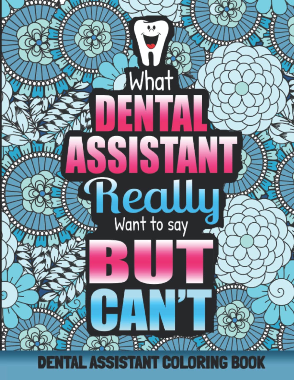 DENTAL ASSISTANT COLORING BOOK: A Funny and Snarky Dental Assistant Appreciation Gift Ideas