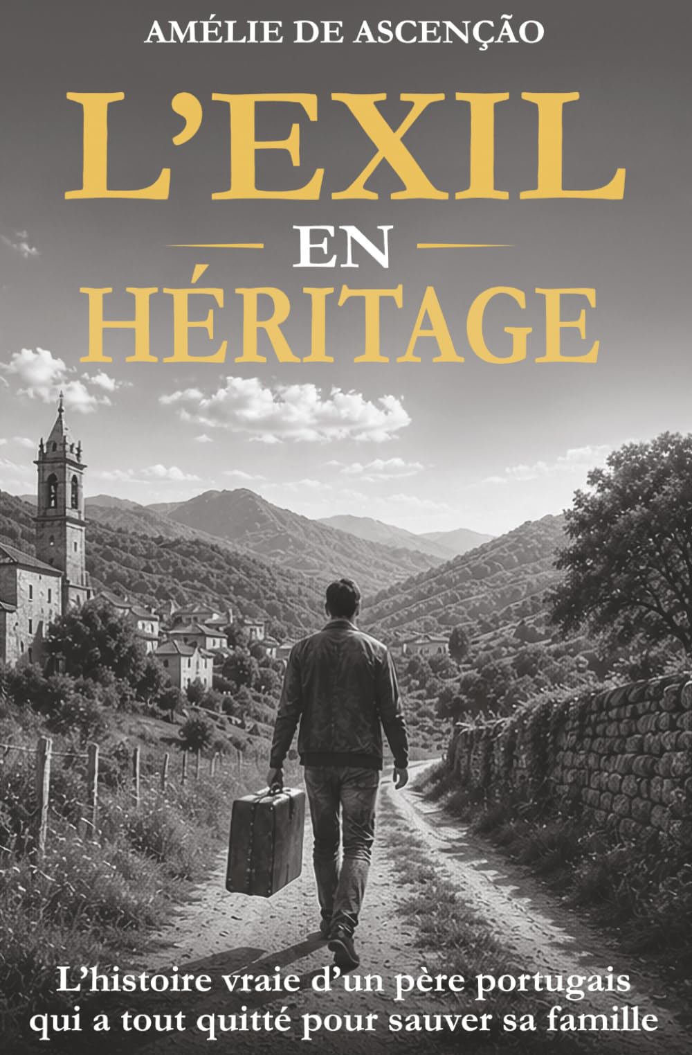 L’Éxil En Héritage: L’histoire vraie d’un père portugais qui a tout quitté pour sauver sa famille