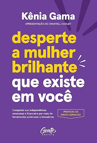 Desperte a mulher brilhante que existe em você: Conquiste sua independência emocional e financeira por meio de ferramentas poderosas e inovadoras