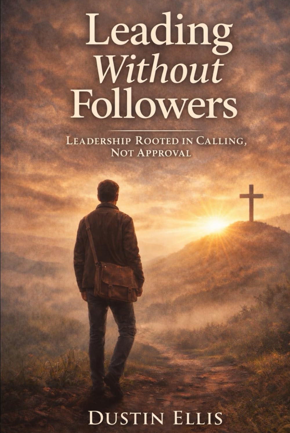 Leading Without Followers: Leadership Rooted In Calling, Not Approval