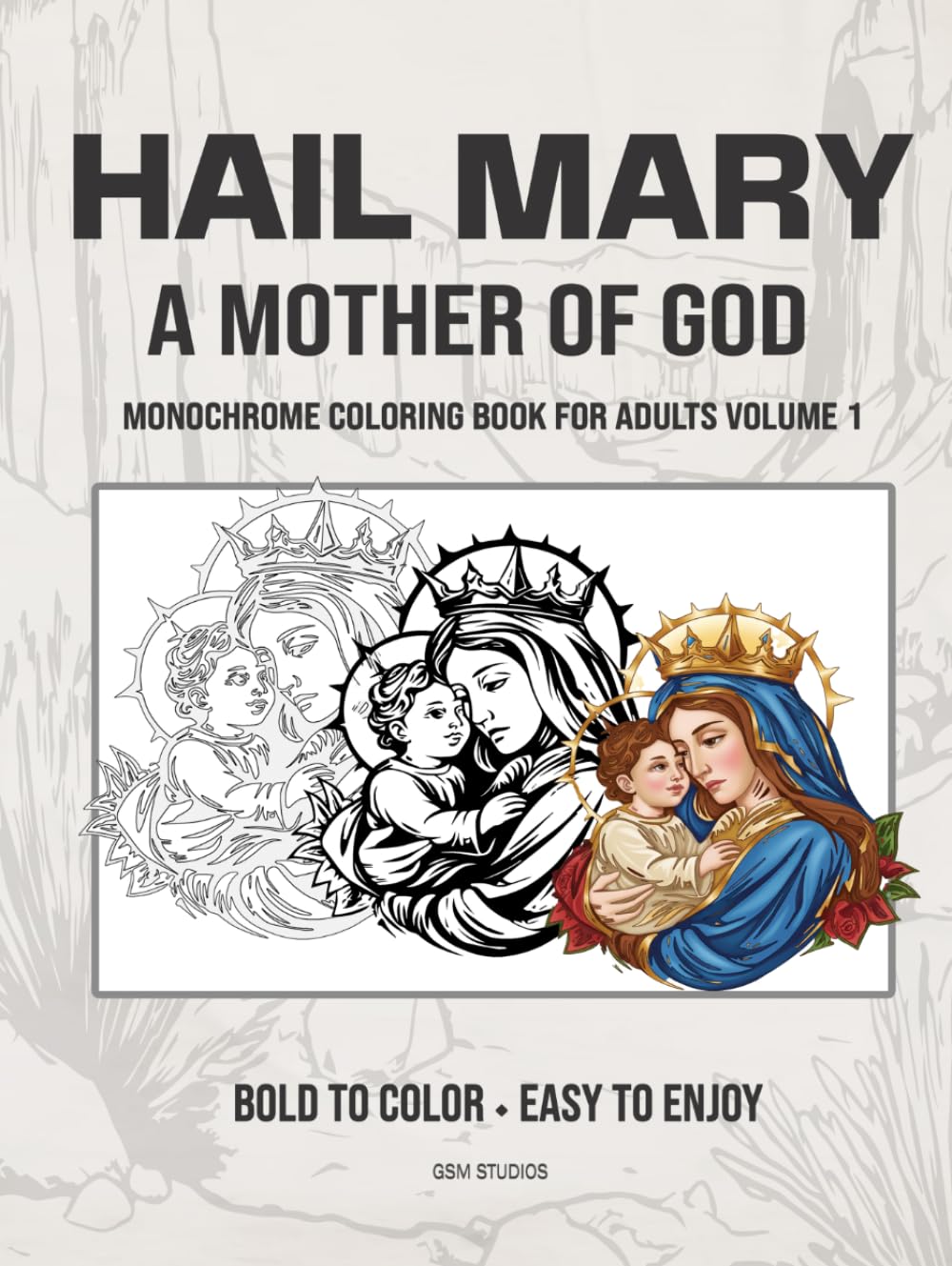 HAIL MARY A Mother of God Monochrome Coloring Book Volume 1: Bold to Color - Easy to Enjoy (GSM Studios Monochrome Coloring Book Collection)